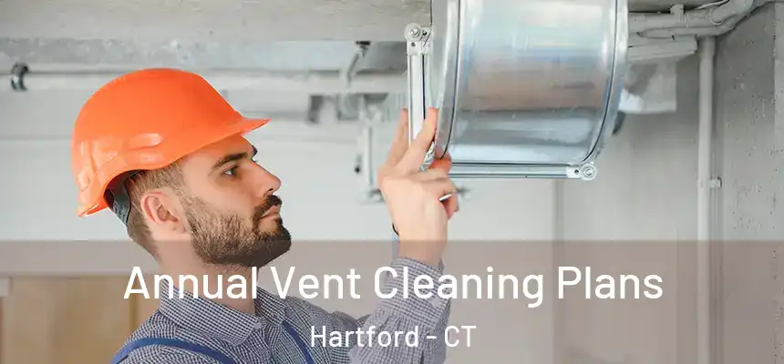 Annual Vent Cleaning Plans Hartford - CT
