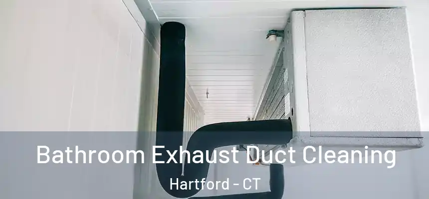 Bathroom Exhaust Duct Cleaning Hartford - CT