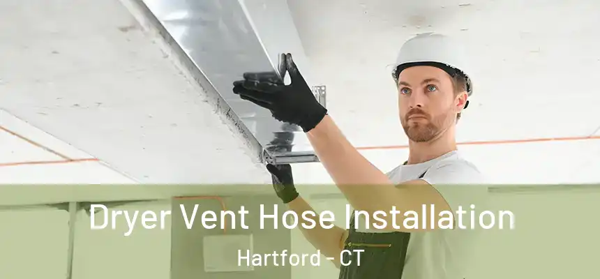  Dryer Vent Hose Installation Hartford - CT