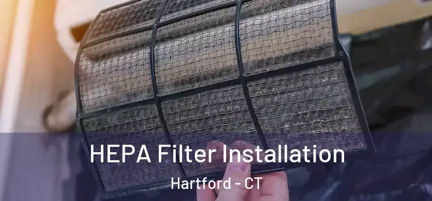  HEPA Filter Installation Hartford - CT