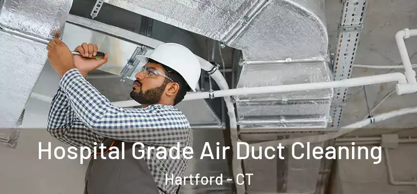  Hospital Grade Air Duct Cleaning Hartford - CT