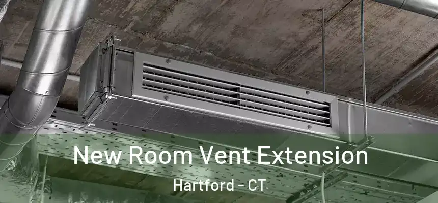  New Room Vent Extension Hartford - CT