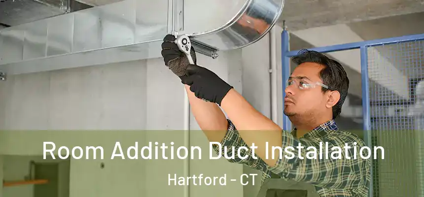  Room Addition Duct Installation Hartford - CT