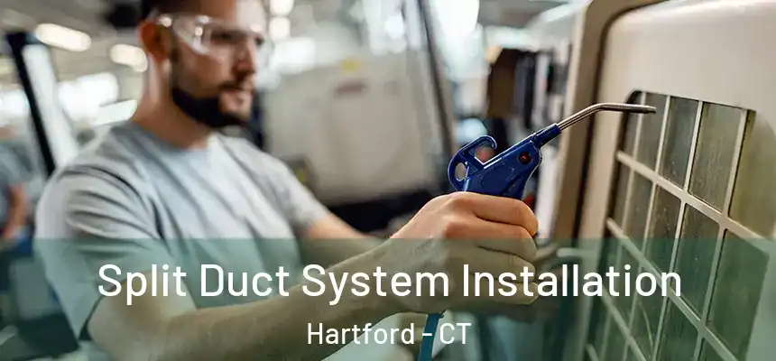  Split Duct System Installation Hartford - CT